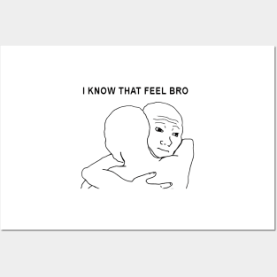 I Know That Feel Bro Posters and Art